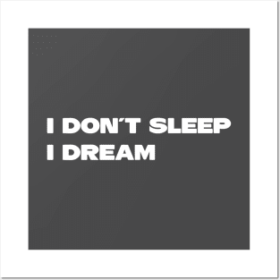 I Don´t Sleep I Dream, white Posters and Art